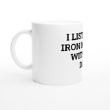 I Listen To Iron Maiden With Dad White 11oz Ceramic Mug