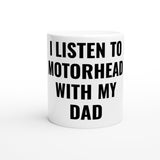 I Listen  To Motorhead With Dad White 11oz Ceramic Mug