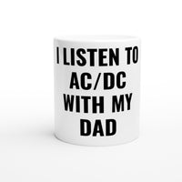 I Listen To AC/DC With Dad White 11oz Ceramic Mug