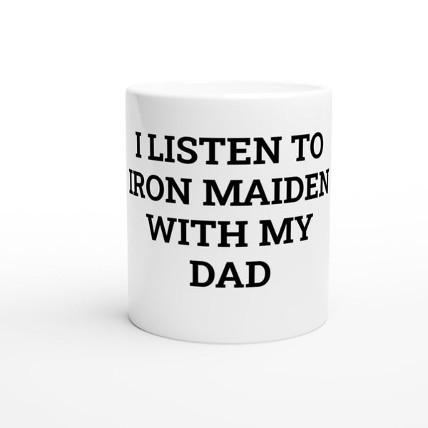 I Listen To Iron Maiden With Dad White 11oz Ceramic Mug